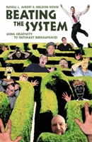 Beating the System: Using Creativity to Outsmart Bureaucracies 1576753301 Book Cover