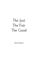 The Just, The Fair, The Good 1789556236 Book Cover