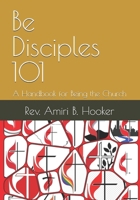Be Disciples 101: A Handbook for Being the Church B0DZTVX39P Book Cover