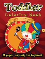 The Circus - Toddler Coloring Book 50 Pages Very Easy for Beginners : Large Print Coloring Book for Kids Ages 2-4 1986146561 Book Cover
