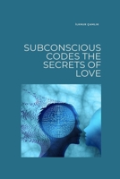 Subconscious Codes: The Secrets of Love B0FJ7RJDL6 Book Cover