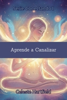 Aprende a Canalizar (Conectando) (Spanish Edition) B0FR3VGV76 Book Cover