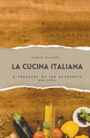 La Cucina Italiana: A Treasury of 100 Authentic Recipes B0CR5KTVTQ Book Cover