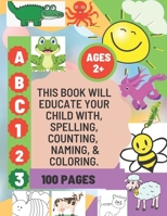 This Book Will Educate Your Child On Spelling, Counting, Naming, & Coloring. null Book Cover