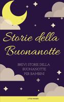 Storie della Buonanotte: Brevi storie della buonanotte per bambini (Italian Edition) 1092909427 Book Cover