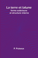 La terre et la lune: forme extérieure et structure interne (French Edition) 936473212X Book Cover