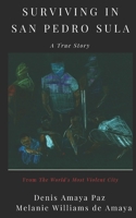 Surviving in San Pedro Sula: A True Story From the World's Most Violent City 1689055936 Book Cover
