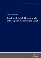 Teaching English Phrasal Verbs at the Upper-intermediate Level (Gdansk Studies in Language, 20) 3631937113 Book Cover