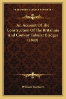 An Account Of The Construction Of The Britannia And Conway Tubular Bridges B0BQT81Z25 Book Cover