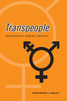 Transpeople: Repudiation, Trauma, Healing 0802095399 Book Cover