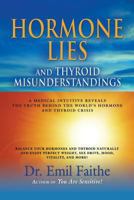Hormone Lies and Thyroid Misunderstandings: A Medical Intuitive Reveals the Truth Behind the World's Hormone and Thyroid Crisis 1626463697 Book Cover