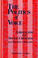 The Politics of Voice: Liberalism and Social Criticism from Franklin to Kingston (S U N Y Series in American Literature) 0791408558 Book Cover