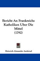 Bericht An Frankreichs Katholiken Uber Die Mittel 1104703378 Book Cover