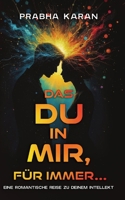 Das Du in Mir, Für Immer: Eine Romantische Reise Zu Deinem Intellekt (German Edition) 9696792689 Book Cover