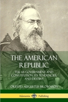 The American Republic: Its Constitution, Tendencies and Destiny 1882926927 Book Cover