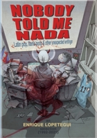 Nobody Told Me Nada: Latin Pop, Llama Poop & Other Unexpected Writings: An Enrique Lopetegui selection 1735345725 Book Cover