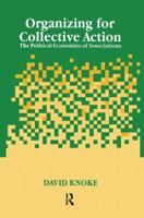 Organizing for Collective Action: The Political Economies of Associations (Social Institutions and Social Change) 1138512877 Book Cover