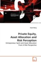 Private Equity, Asset Allocation and Risk Perception: Entrepreneur Spirit and Asset Allocation From A Risk Perspective 3639114965 Book Cover