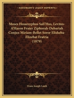 Moses Hosarsyphos Sali'Hus, Levites-A'Haron Frater Ziphorah-Debariah Conjux Miriam-Bellet Soror Elisheba-Elizebat Fratria (1879) 1168091306 Book Cover