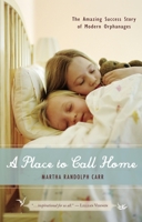 A Place to Call Home: The Amazing Success Story of Modern Orphanages 1591025109 Book Cover
