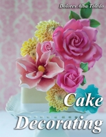 Cake Decorating: A Step-by-Step Guide to Cake Decorating Like a Pro 1659575214 Book Cover
