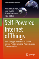Self-Powered Internet of Things: How Energy Harvesters Can Enable Energy-Positive Sensing, Processing, and Communication 3031276841 Book Cover