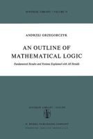 An Outline of Mathematical Logic: Fundamental Results and Notions Explained with All Details (Synthese Library) 9401021147 Book Cover