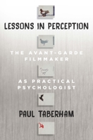 Lessons in Perception: The Avant-Garde Filmmaker as Practical Psychologist 1800737246 Book Cover