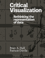 Critical Visualization: Rethinking the Representation of Data 1350077232 Book Cover