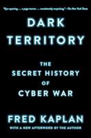 Dark Territory: The Secret History of Cyber War 1501140833 Book Cover
