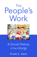The People's Work: A Social History of the Liturgy 0800638271 Book Cover