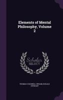 Elements of Mental Philosophy, Volume 2 1377438635 Book Cover