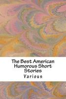 The Best American Humorous Short Stories: Produced by Keith M. Eckrich 1537791362 Book Cover