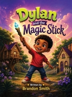 Dylan and the Magic Stick 1969682949 Book Cover