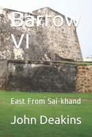 Barrow VI: East From Sai-khand 1689661666 Book Cover