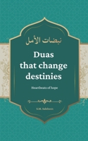 Duas that change destinies: Heartwarming supplications of the pious that gives hope & heals and will help you to connect with Allah in a way never before B0DVQF4TFK Book Cover