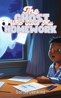 The Ghost Who Stole My Homework B0FL7B7KKX Book Cover
