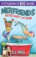 Merfriends: Water Safety at Home: A Little Book of BIG Choices 1953888275 Book Cover