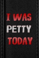 I Was Petty Today: All Purpose 6x9 Blank Lined Notebook Journal Way Better Than A Card Trendy Unique Gift Black Texture Petty 1706464363 Book Cover