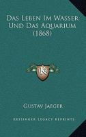 Das Leben Im Wasser Und Das Aquarium (1868) 116812543X Book Cover