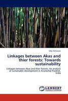 Linkages Between Akas and Thier Forests: Towards Sustainability 3847377787 Book Cover