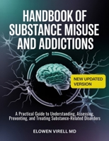Handbook of Substance Misuse and Addictions: A Practical Guide to Understanding, Assessing, Preventing, and Treating Substance-Related Disorders B0GWMY86JD Book Cover