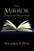 The Mirror: Imagine the Unimaginable 1463434596 Book Cover