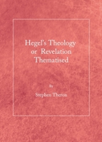 Hegel's Theology or Revelation Thematised 1527505928 Book Cover