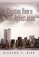 A Christian View of the War Against Islam 1462713343 Book Cover
