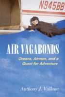 Air Vagabonds: Oceans, Airmen, and a Quest for Adventure 1588341372 Book Cover