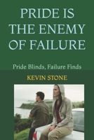 PRIDE IS THE ENEMY OF FAILURE: Pride Blinds, Failure Finds B0CM3W3PYK Book Cover