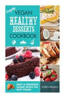 Everyday Vegan Healthy Desserts Cookbook: Easy and Delicious Dessert Recipes for Busy Vegans 1497389550 Book Cover