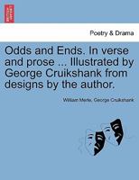 Odds and Ends, in Verse and Prose 1241040532 Book Cover