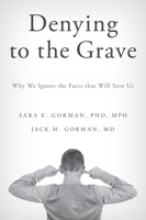 Denying to the Grave: Why We Ignore the Facts That Will Save Us 0199396604 Book Cover